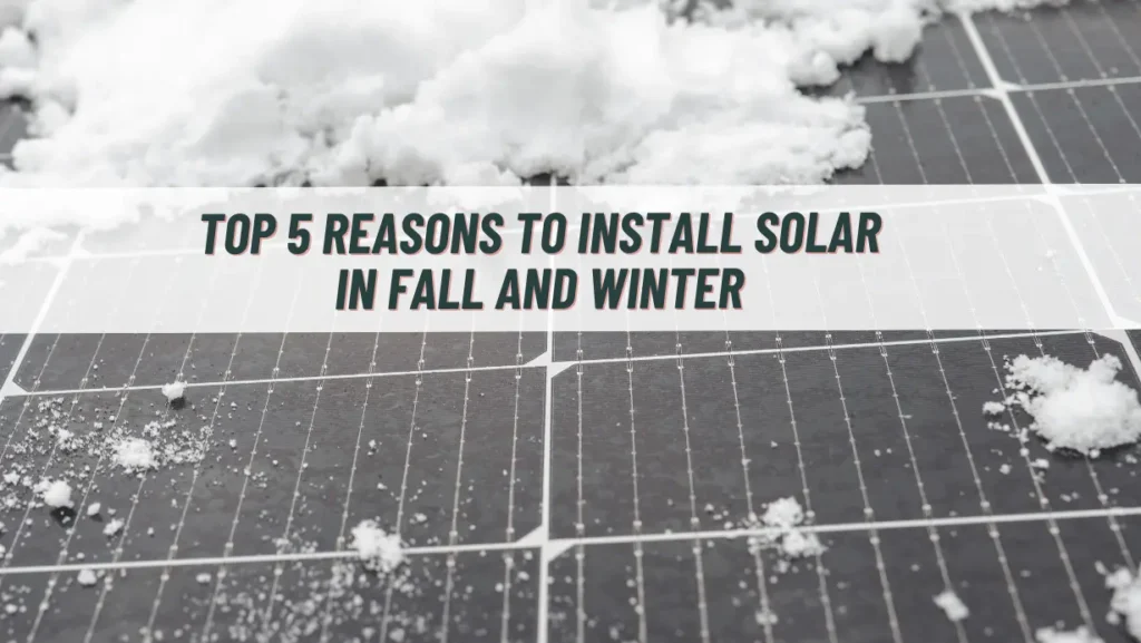 Snow on solar panels. Top 5 reasons to install solar in fall and winter.
