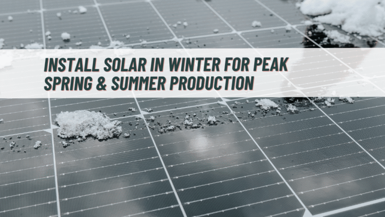 Install solar panels in winter to maximize spring and summer production and solar savings