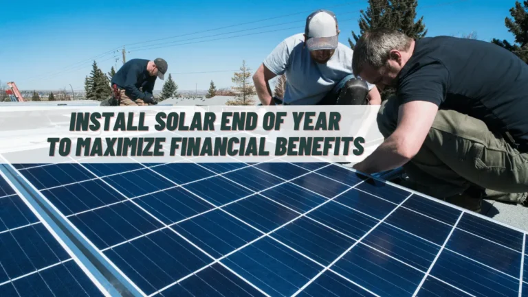 Maximize Solar’s Financial Benefits. Install at End of Year