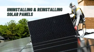 Uninstalling, Removing, and Reinstalling Solar Panels