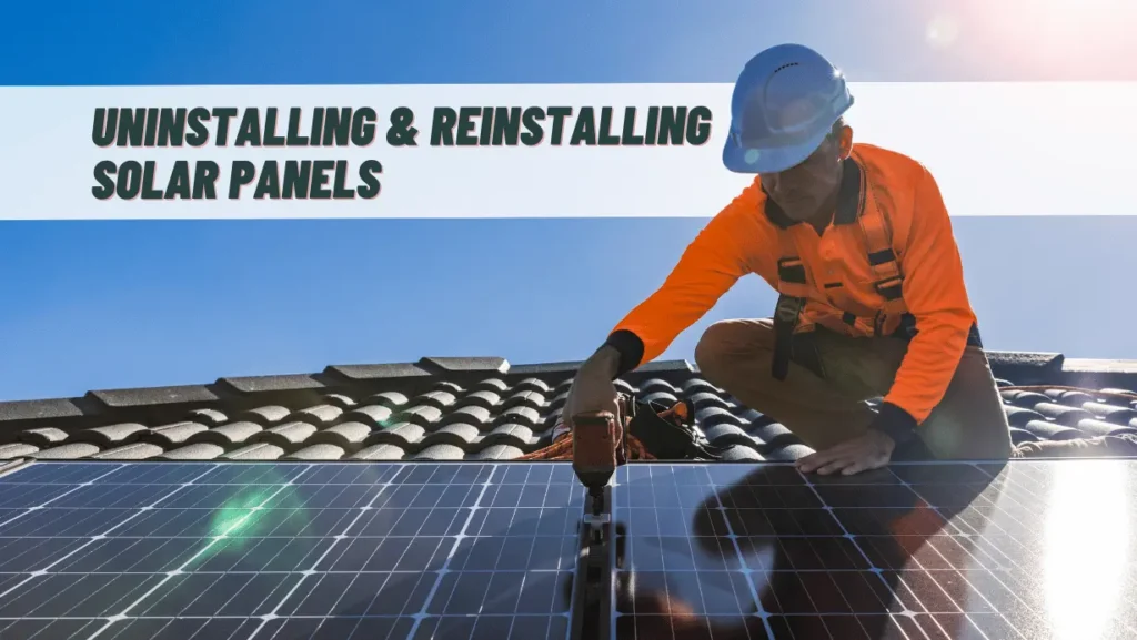 Uninstalling, Removing, and Reinstalling Solar Panels