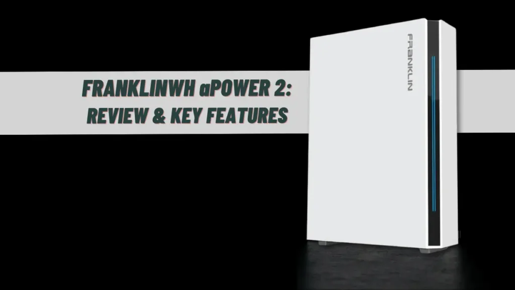 FRANKLINWH aPOWER 2 Battery Review & Key Features