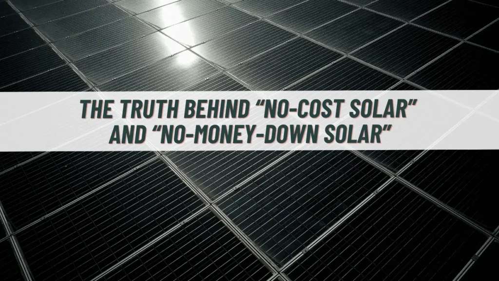 The Truth Behind “No-Cost Solar” and “No-Money-Down Solar”