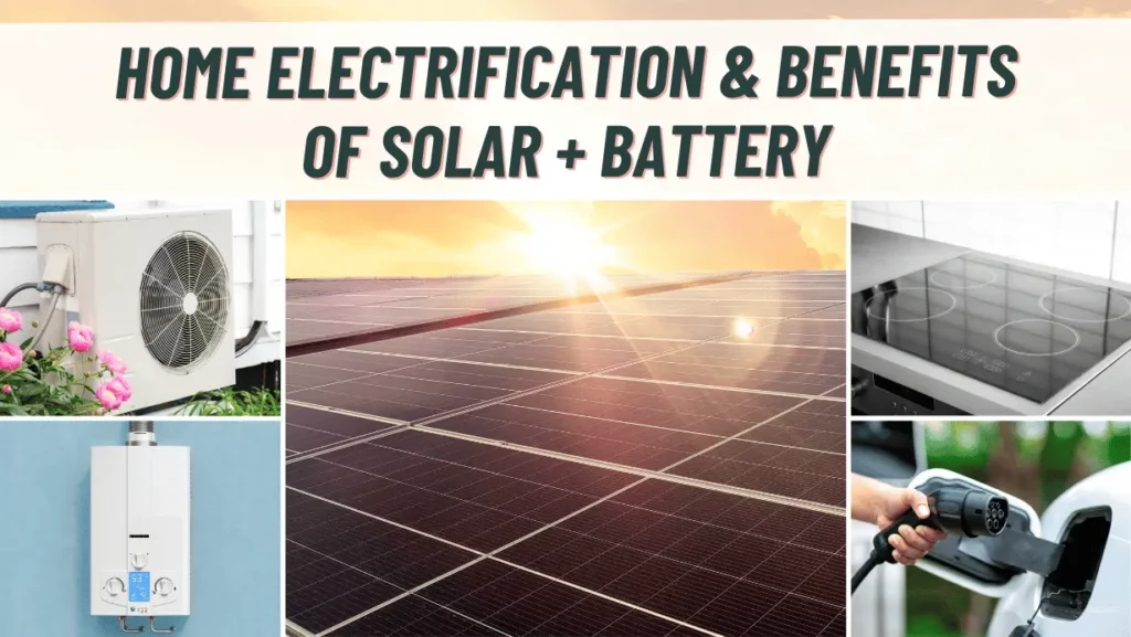 Home Electrification and Benefits of Solar and Battery