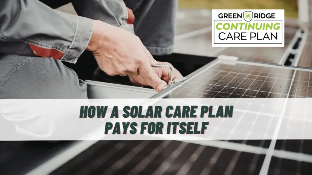 How A Solar Care Plan Pays for Itself. The Green Ridge Solar Continuing Care Plan CCP