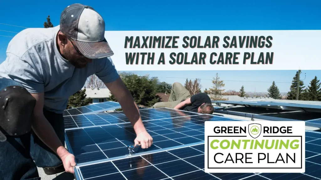 Photo of a man installing or repairing solar panels with the title "Protect Your Solar Savings with a Solar Care Plan," which is provided by the Green Ridge Solar Continuing Care Plan.